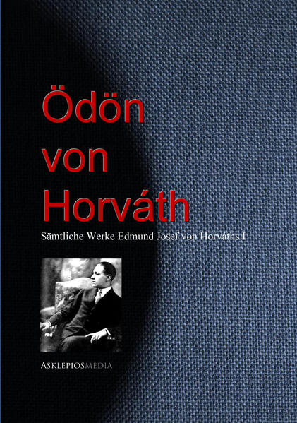Gesammelte Werke Edmund Josef von Horváths (Ödön von Horváth)
