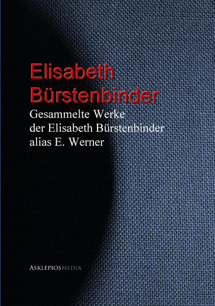Gesammelte Werke der Elisabeth Bürstenbinder alias E. Werner