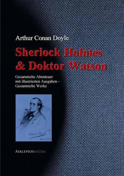 Sherlock Holmes und Doktor Watson - Gesammelte Abenteuer und Detektivgeschichten - von AsklepiosMedia