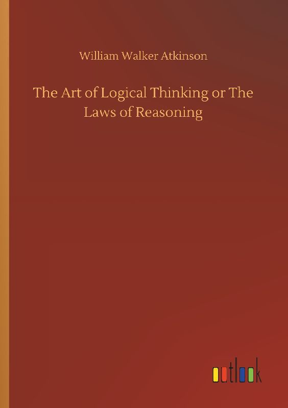 The Art of Logical Thinking or The Laws of Reasoning