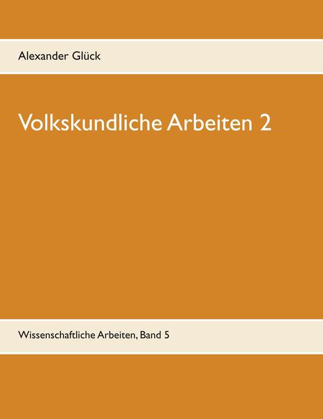 Volkskundliche Arbeiten 2. Jahresfeuer. Vereine. Übergangsriten im Handwerk.