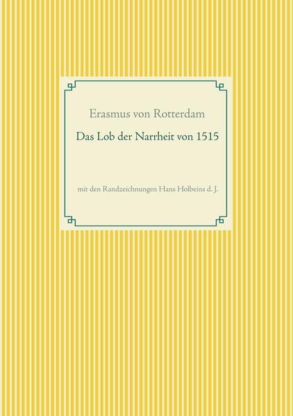 Das Lob der Narrheit. Farbiges Faksimile der Ausgabe von 1515 mit den Randzeichnungen von Hans Holbein d. J.