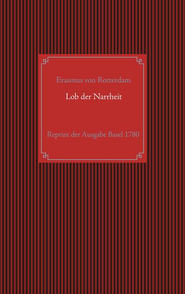 Lob der Narrheit. Reprint der seltenen Ausgabe Basel 1780 mit den Holzschnitten nach Hans Holbein d. J.