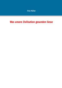 Was unsere Zivilisation gesunden liesse