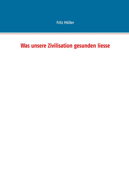 Was unsere Zivilisation gesunden liesse