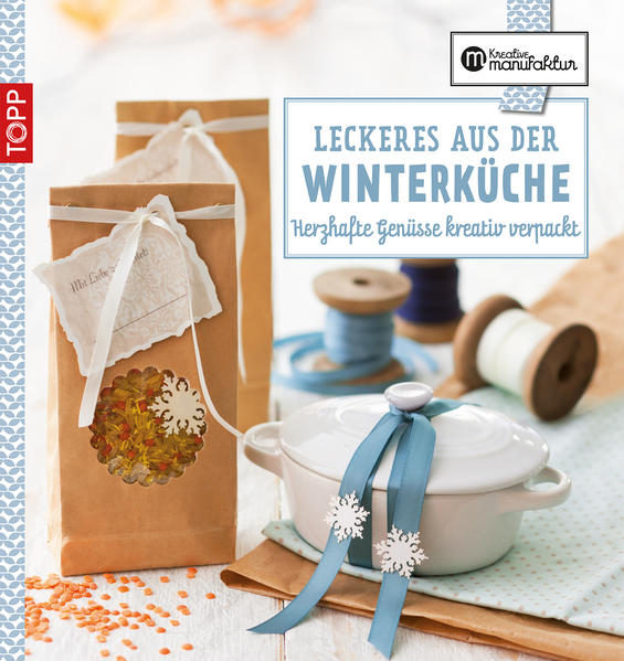 Die kreative Manufaktur - Leckeres aus der Winterküche