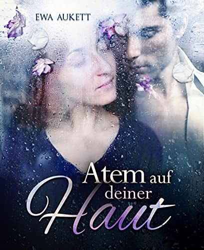 Atem auf deiner Haut: Dramatischer Liebesroman (Küss mich, Liebling. 1)