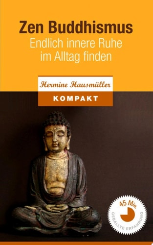Zen Buddhismus - Endlich innere Ruhe im Alltag finden