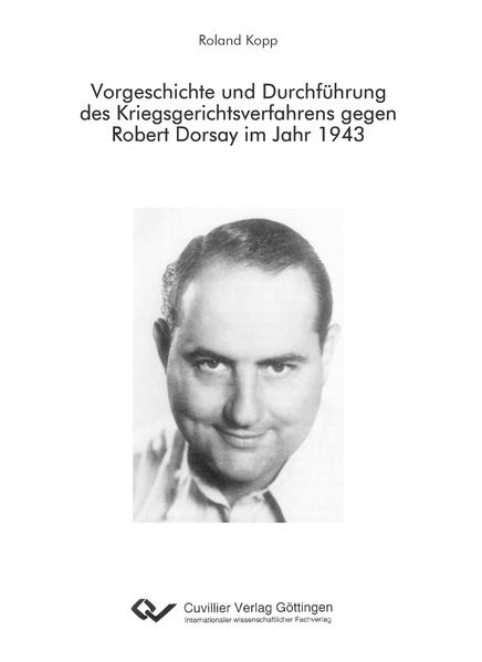 Vorgeschichte und Durchführung des Kriegsgerichtsverfahrens gegen Robert Dorsay im Jahr 1943