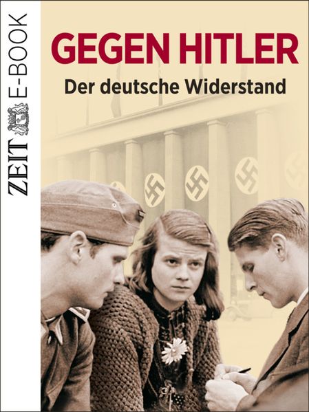 Gegen Hitler - Der deutsche Widerstand