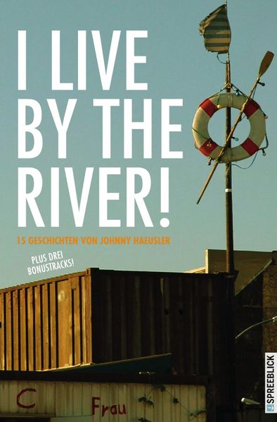 I LIVE BY THE RIVER! - 15 Geschichten