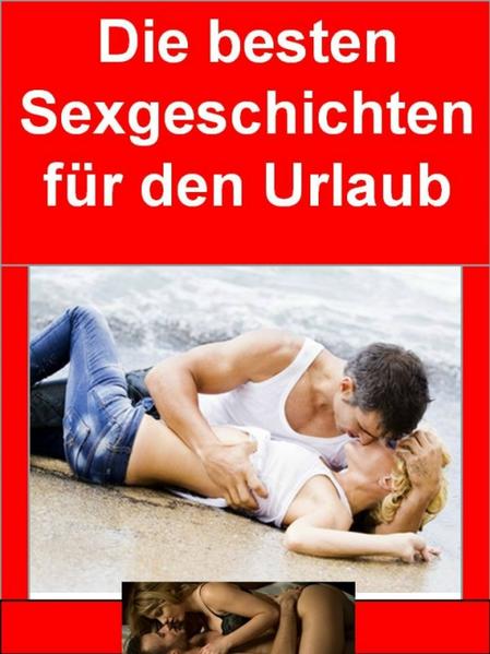 Die besten Sexgeschichten für den Urlaub