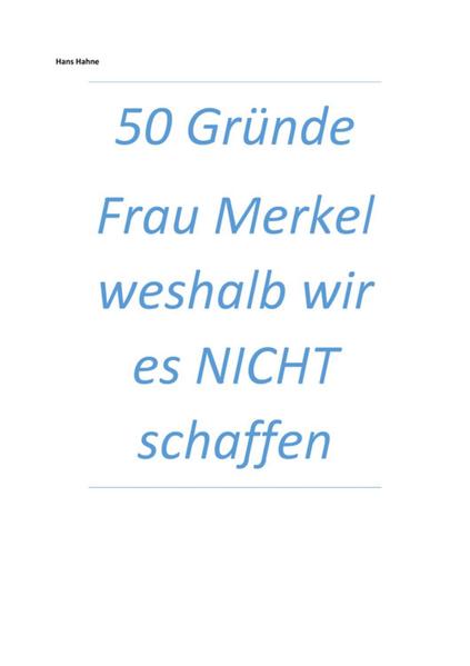 50 Gründe Frau Merkel weshalb wir es NICHT schaffen