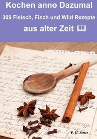 Kochen anno dazumal – 309 Fleisch, Fisch und Wild Rezepte aus alter Zeit
