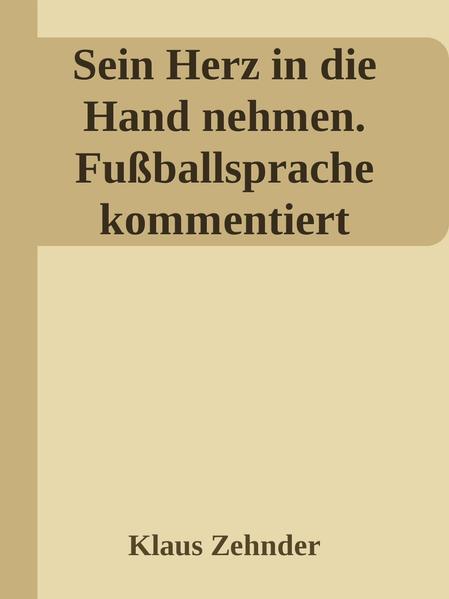 Sein Herz in die Hand nehmen. Fußballsprache kommentiert