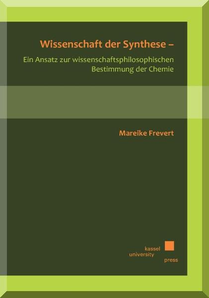 Wissenschaft der Synthese – Ein Ansatz zur wissenschaftsphilosophischen Bestimmung der Chemie