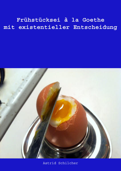 Frühstücksei à la Goethe mit existentieller Entscheidung