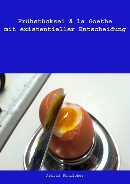 Frühstücksei à la Goethe mit existentieller Entscheidung
