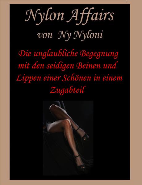 Die unglaubliche Begegnung mit den seidigen Beinen und Lippen einer Schönen in einem Zugabteil