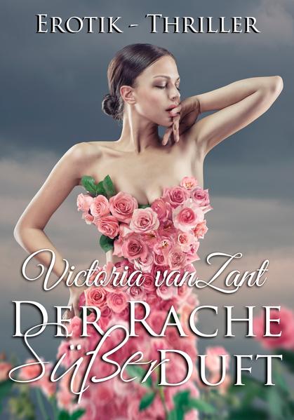 Der Rache süßer Duft - Erotik-Thriller