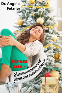 Stress ade - So kommen Sie entspannt und gelassen durch die Weihnachtszeit