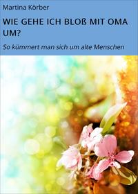 WIE GEHE ICH BLOß MIT OMA UM?