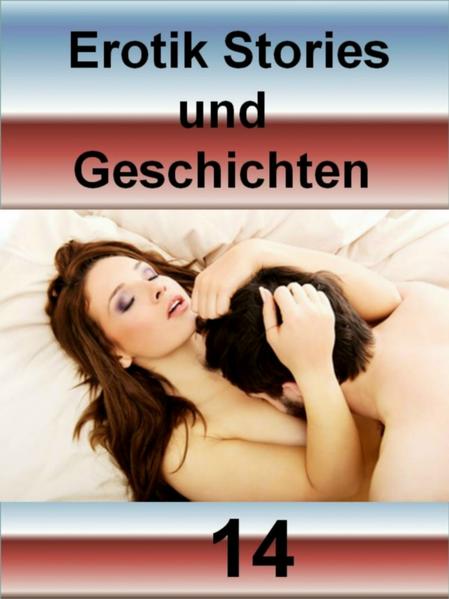 Erotik Stories und Geschichten 14 - 131 Seiten