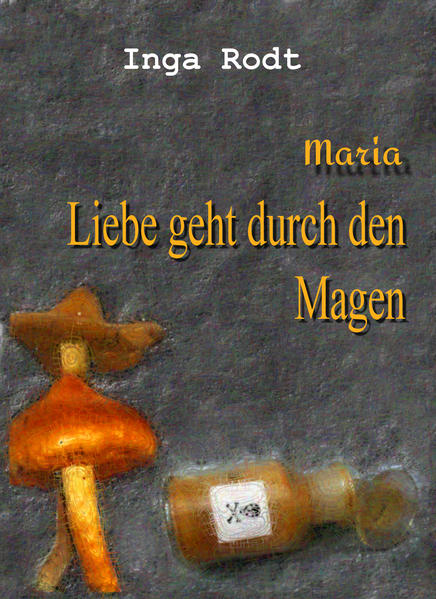 Maria- Liebe geht durch den Magen