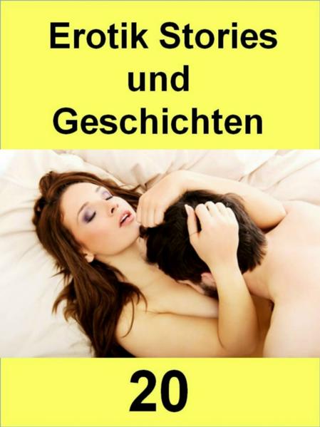 Erotik Stories und Geschichten 20 - 100 Seiten