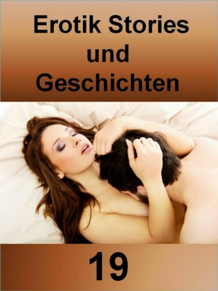 Erotik Stories und Geschichten 19 - 124 Seiten