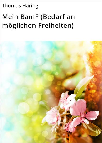Mein BamF (Bedarf an möglichen Freiheiten)