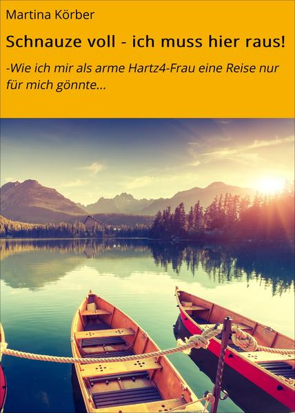 Schnauze voll - ich muss hier raus!