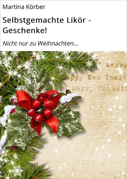 Selbstgemachte Likör - Geschenke!