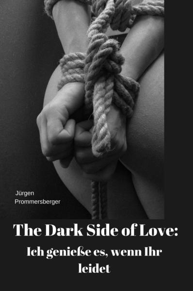 The Dark Side of Love: Ich genieße es, wenn Ihr leidet
