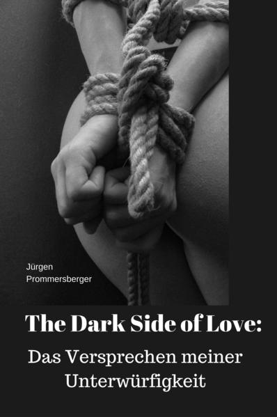 The Dark Side of Love: Das Versprechen meiner Unterwürfigkeit