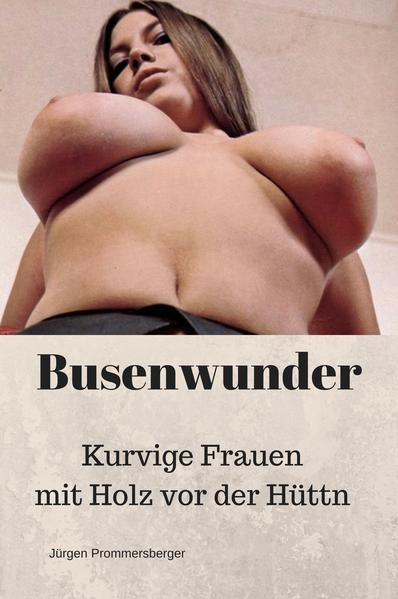 Busenwunder - Kurvige Frauen mit Holz vor der Hüttn