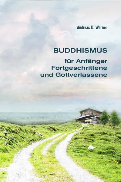 Buddhismus für Anfänger, Fortgeschrittene und Gottverlassene