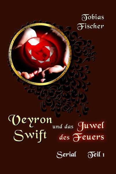 Veyron Swift und das Juwel des Feuers: Serial Teil 1