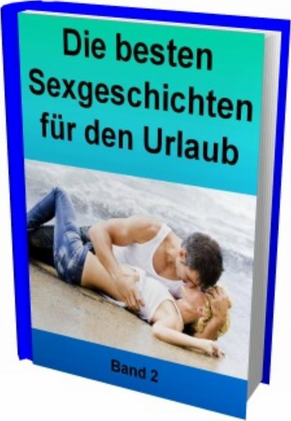 Die besten Sexgeschichten für den Urlaub