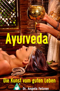 Ayurveda - Die Kunst vom guten Leben
