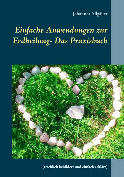 Einfache Anwendungen zur Erdheilung - Das Praxisbuch