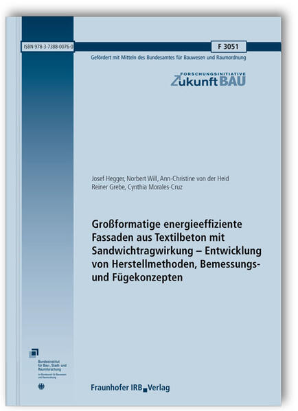 Großformatige energieeffiziente Fassaden aus Textilbeton mit Sandwichtragwirkung - Entwicklung von Herstellmethoden, Bemessungs- und Fügekonzepten. Abschlussbericht