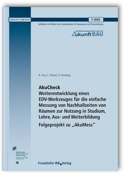 AkuCheck. Weiterentwicklung eines EDV-Werkzeuges für die einfache Messung von Nachhallzeiten von Räumen zur Nutzung in Studium, Lehre, Aus- und Weiterbildung - Folgeprojekt zu "AkuMess". Abschlussbericht