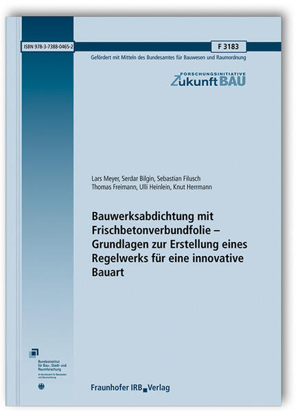 Bauwerksabdichtung mit Frischbetonverbundfolie - Grundlagen zur Erstellung eines Regelwerks für eine innovative Bauart