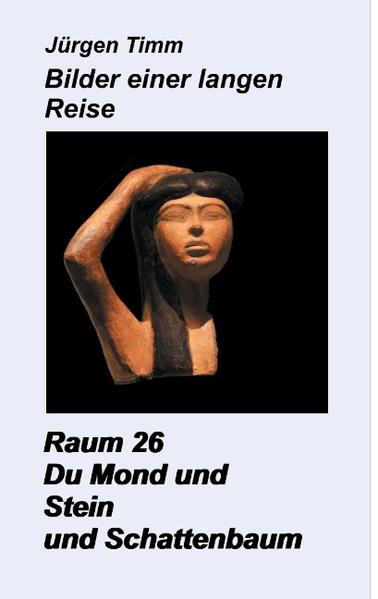 Raum 26 Du Mond und Stein und Schattenbaum