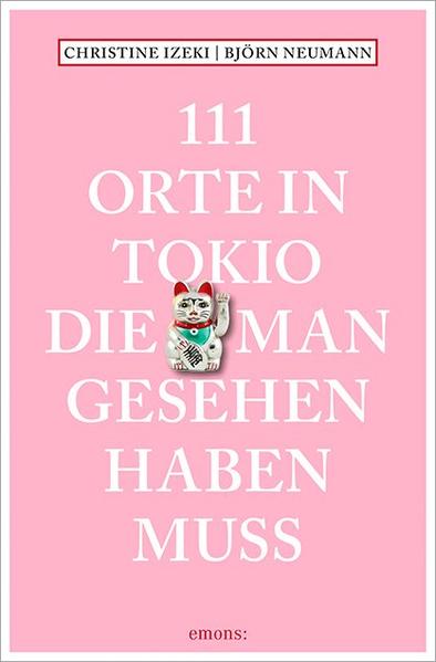 111 Orte in Tokio, die man gesehen haben muss