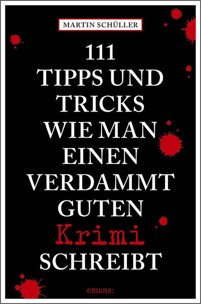 111 Tipps und Tricks, wie man einen verdammt guten Krimi schreibt