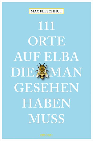 111 Orte auf Elba, die man gesehen haben muss