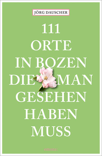111 Orte in Bozen, die man gesehen haben muss