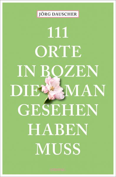 111 Orte in Bozen, die man gesehen haben muss